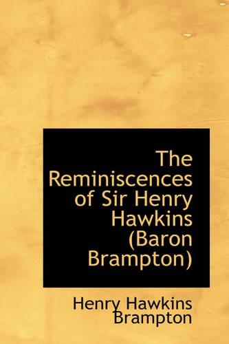 The Reminiscences of Sir Henry Hawkins (Baron Brampton)