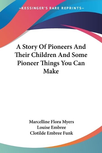 Story Of Pioneers And Their Children And Some Pioneer Things You Can Make: (English)