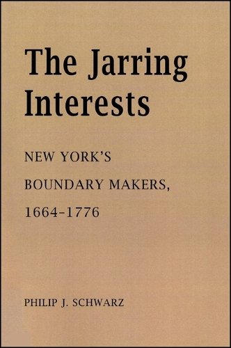 The Jarring Interests: New York's Boundary Makers, 1664-1776