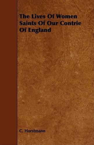 Lives Of Women Saints Of Our Contrie Of England: (English)