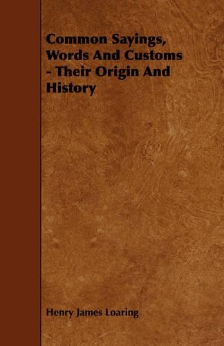 Common Sayings, Words And Customs - Their Origin And History: (English)
