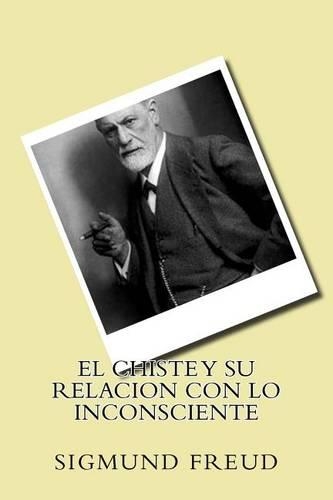 El Chiste y Su Relacion con Lo Inconsciente (Spanish Edition)