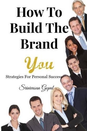 How To Build The Brand "You": Strategies For Personal Success