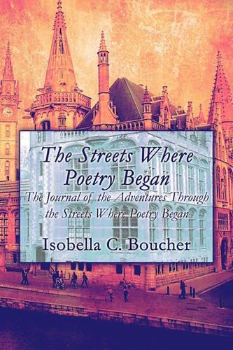 The Streets Where Poetry Began: The Journal of the Adventures Through the Streets Where Poetry Began(English)