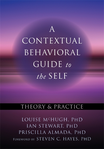Contextual Behavioral Guide to the Self: Theory and Practice