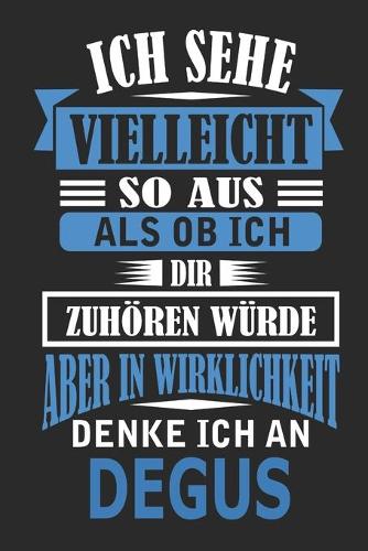 Ich sehe vielleicht so aus als ob ich dir zuhören würde aber in Wirklichkeit denke ich an Degus: Notizbuch mit 110 linierten Seiten, als Geschenk, aber auch als Dekoration anwendbar.