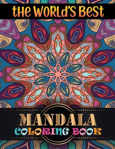 The World's Best Mandala Coloring Book: 100 Fun Easy, and Relaxing Coloring Pages: Adult Coloring Book 100 Mandala Images Stress Management ... Happiness and Relief & Art Color Therapy