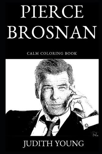 Pierce Brosnan Calm Coloring Book: (0 Pierce Brosnan Calm Coloring Book)