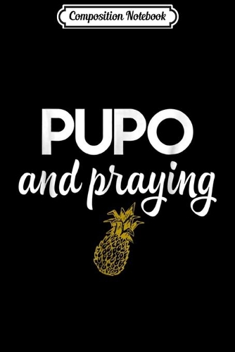 Composition Notebook: Pineapple IVF for Embryo Transfer PUPO and Praying Journal/Notebook Blank Lined Ruled 6x9 100 Pages