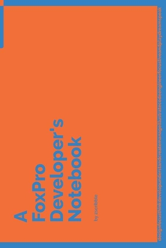 A FoxPro Developer's Notebook: 150 Dotted Grid Pages customized for FoxPro Programmers and Developers with individually Numbered Pages. Notebook with Vibrant Colour Softcover desi(87 A Dev NB Blue and Orange)