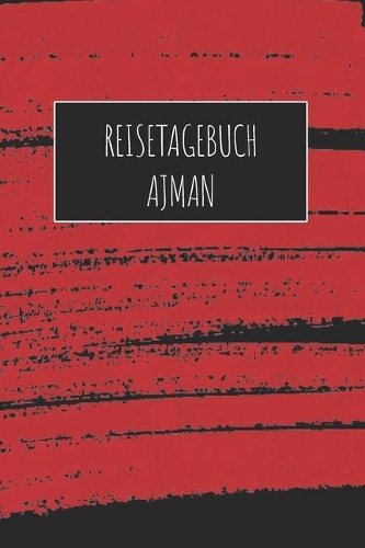 Reisetagebuch Ajman: 6x9 Reise Journal I Notizbuch mit Checklisten zum Ausfüllen I Perfektes Geschenk für den Trip nach Ajman für jeden Reisenden