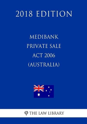 Medibank Private Sale Act 2006 (Australia) (2018 Edition)