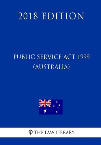 Public Service Act 1999 (Australia) (2018 Edition)