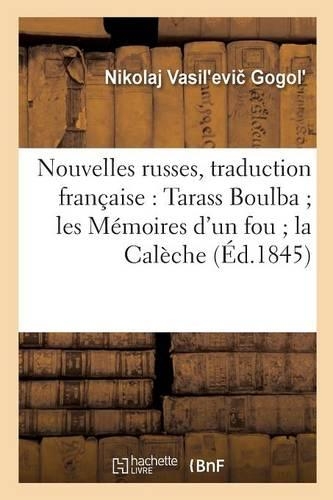 Nouvelles Russes, Traduction Française: Tarass Boulba Les Mémoires d'Un Fou La Calèche: (Litterature)