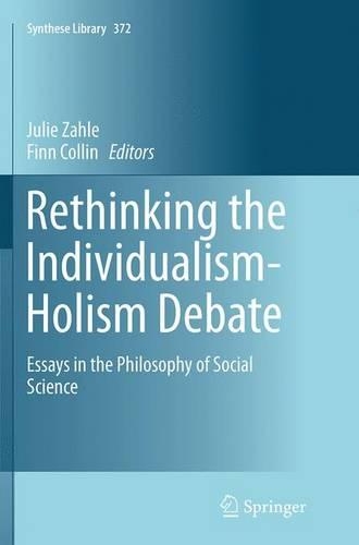 Rethinking the Individualism-Holism Debate: Essays in the Philosophy of Social Science(372 Synthese Library)