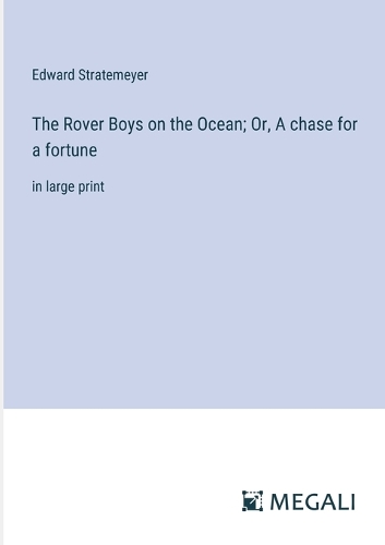The Rover Boys on the Ocean; Or, A chase for a fortune