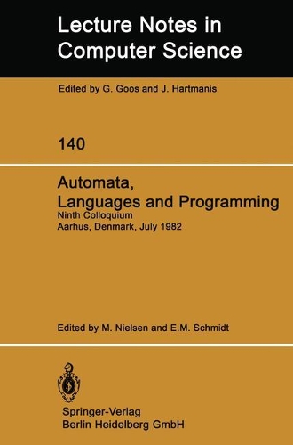 Automata, Languages and Programming: Ninth Colloquium Aarhus, Denmark, July 12–16, 1982(140 Lecture Notes in Computer Science)