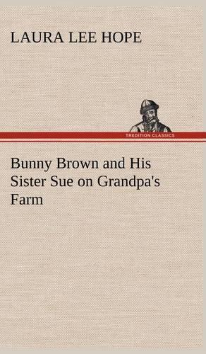 Bunny Brown and His Sister Sue on Grandpa's Farm: (English)