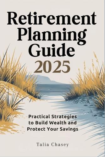 Retirement Planning Guide 2025: Practical Strategies to Build Wealth and Protect Your Savings