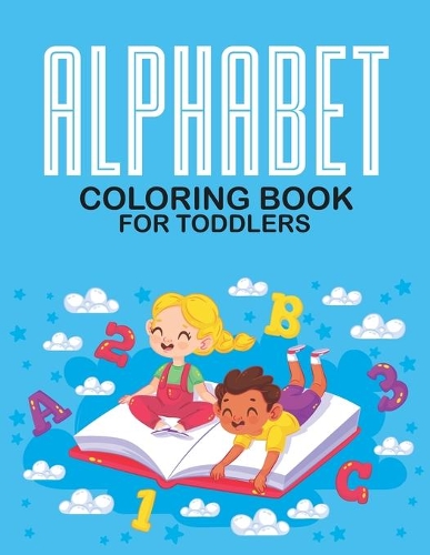 Alphabet Coloring Book For Toddlers: ABCs And Adorable Designs To Color For Toddlers, Coloring Pages For Preschoolers