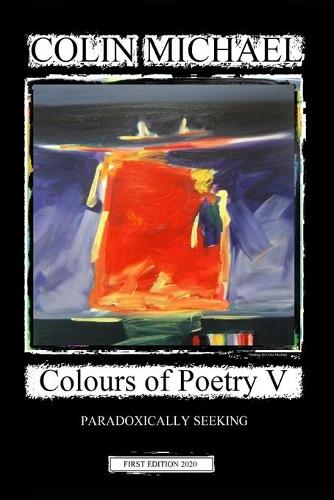 Colours of Poetry V: Paradoxically Seeking(5 Colours of Poetry by Colin Michael)