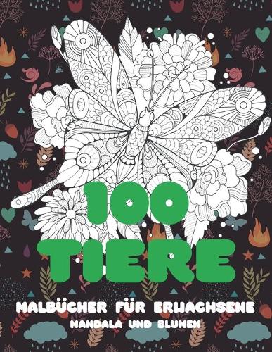 Malbücher für Erwachsene - Mandala und Blumen - 100 Tiere