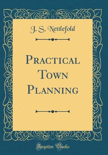 Practical Town Planning (Classic Reprint)