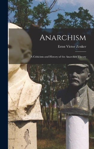Anarchism: A Criticism and History of the Anarchist Theory