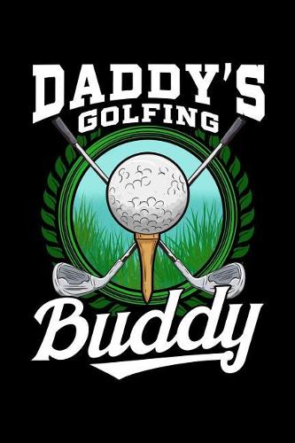 Daddy's Golfing Buddy: College Ruled Lined Paper, 120 pages, 6 x 9