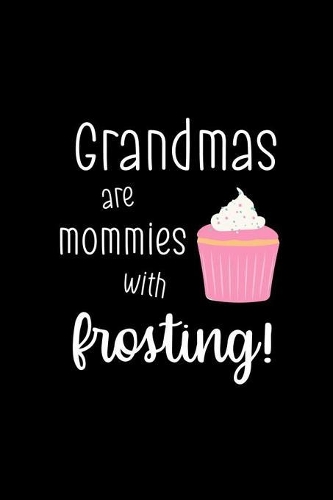 Grandmas Are Mommies With Frosting