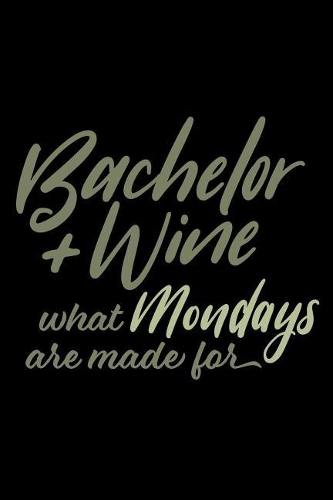 Bachelor + Wine What Mondays Are Made For