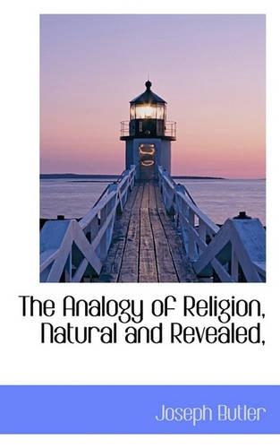 The Analogy of Religion, Natural and Revealed,