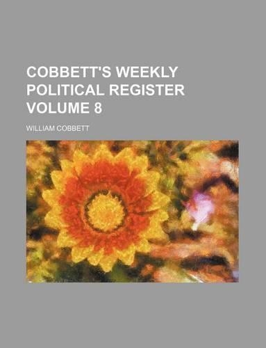 Cobbett's Weekly Political Register Volume 8