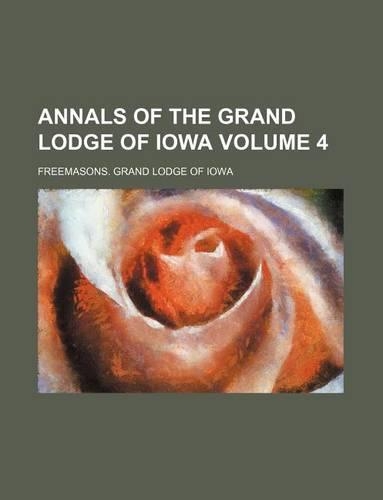Annals of the Grand Lodge of Iowa Volume 4