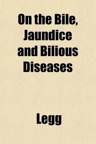 On the Bile, Jaundice and Bilious Diseases