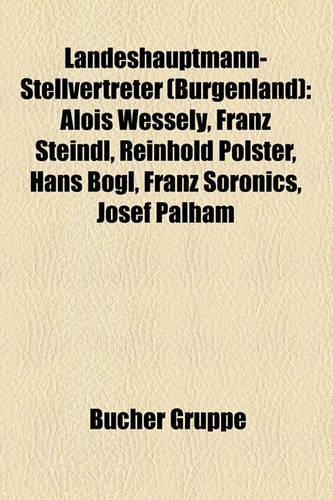 Landeshauptmann-Stellvertreter (Burgenland): Alois Wessely, Franz Steindl, Reinhold Polster, Hans B Gl, Franz Soronics, Josef Palham(German)
