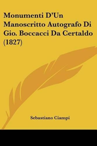 Monumenti D'Un Manoscritto Autografo Di Gio. Boccacci Da Certaldo (1827): (Italian)