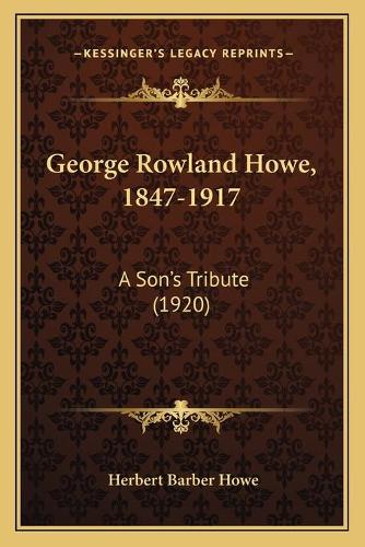 George Rowland Howe, 1847-1917