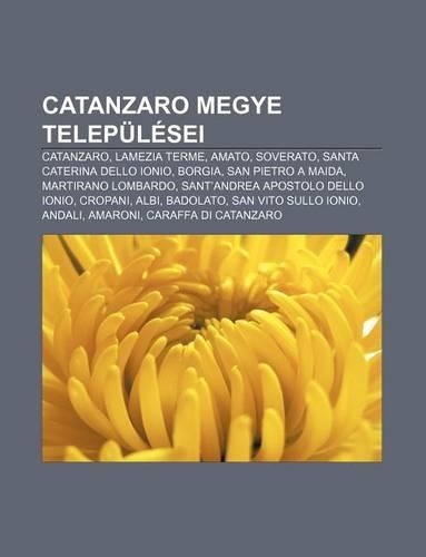 Catanzaro Megye Telepulesei: Catanzaro, Lamezia Terme, Amato, Soverato, Santa Caterina Dello Ionio, Borgia, San Pietro a Maida(Hungarian)