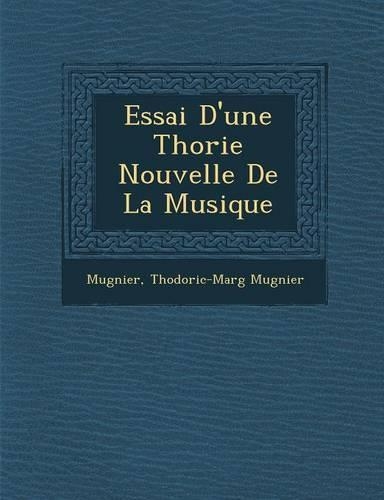 Essai D'Une Th Orie Nouvelle de La Musique: (French)