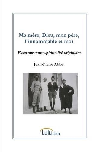 Ma Mere, Dieu, Mon Pere, L'innommable Et Moi