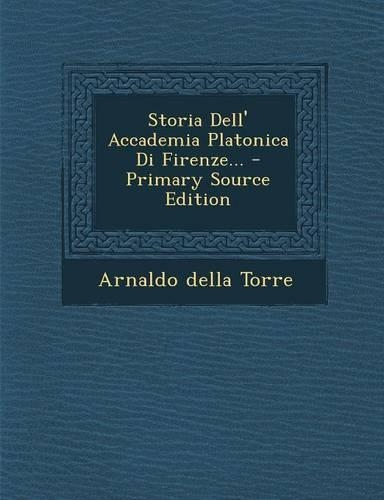 Storia Dell' Accademia Platonica Di Firenze... - Primary Source Edition