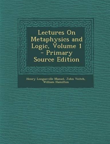 Lectures on Metaphysics and Logic, Volume 1
