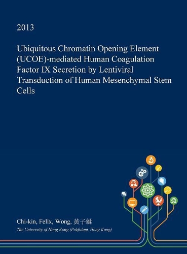 Ubiquitous Chromatin Opening Element (Ucoe)-Mediated Human Coagulation Factor IX Secretion by Lentiviral Transduction of Human Mesenchymal Stem Cells