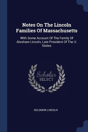 Notes On The Lincoln Families Of Massachusetts