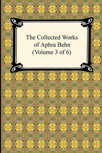 The Collected Works of Aphra Behn (Volume 3 of 6)