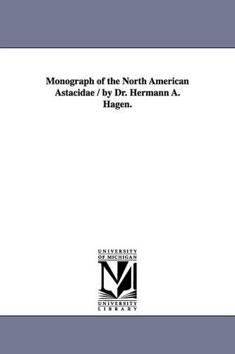 Monograph of the North American Astacidae / by Dr. Hermann A. Hagen.: (English)