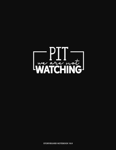 Pit We Are Not Watching