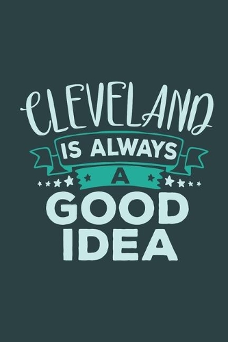 Cleveland Is Always A Good Idea: Travel Planner, Vacation Diary, Journey Notebook or Journal to organize your next holiday with 120 Dot Grid Pages, 6 x 9 Inches, Cream Paper, Glossy(22 Pioletta Art Travel Journals)