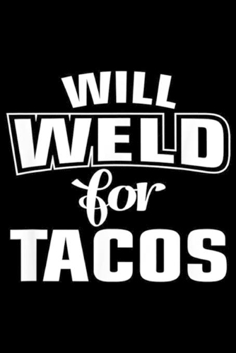 Will Weld For Tacos